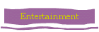 Entertainment
